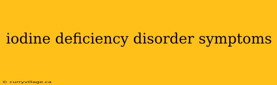 iodine deficiency disorder symptoms