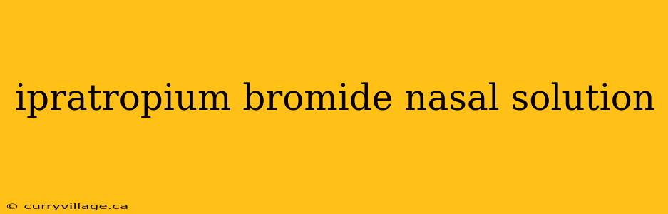 ipratropium bromide nasal solution