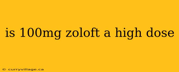is 100mg zoloft a high dose