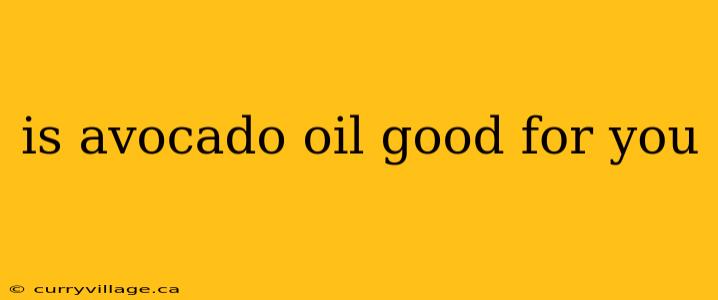 is avocado oil good for you