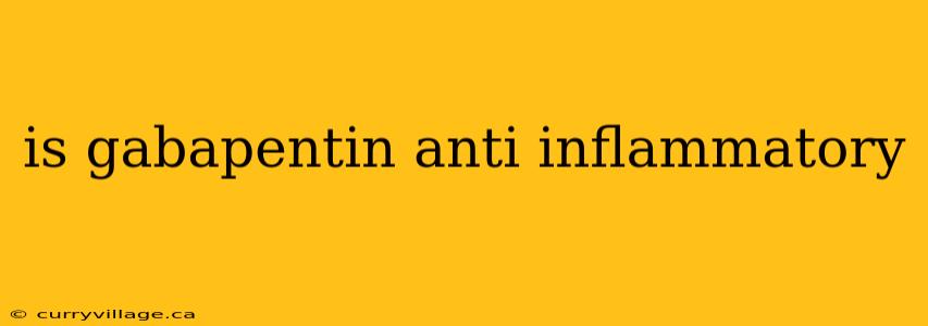 is gabapentin anti inflammatory
