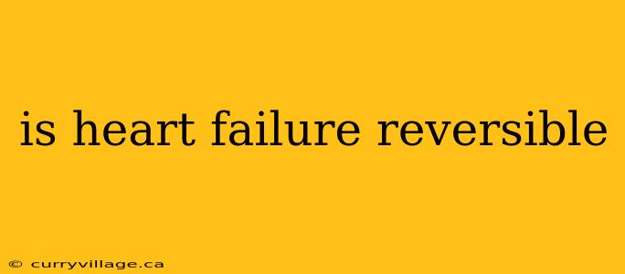 is heart failure reversible