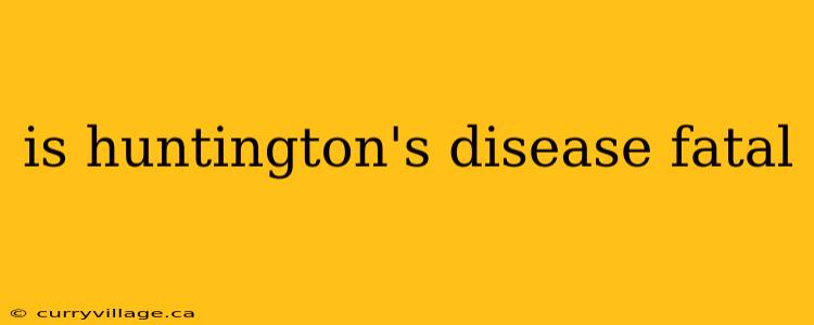 is huntington's disease fatal