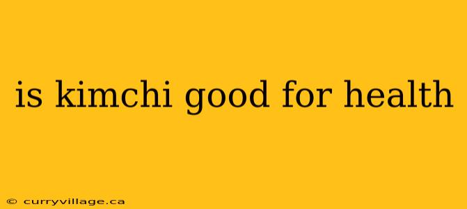 is kimchi good for health