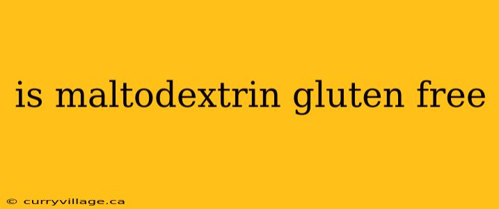 is maltodextrin gluten free