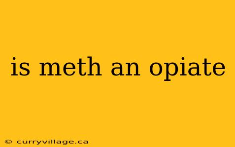 is meth an opiate