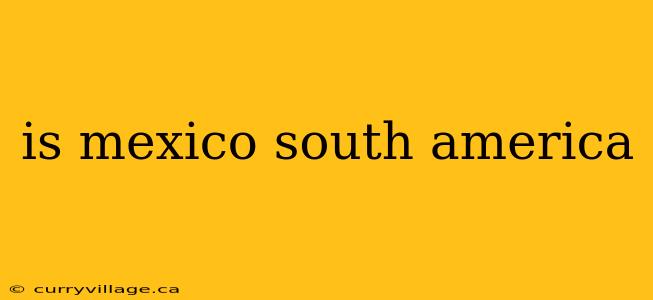 is mexico south america