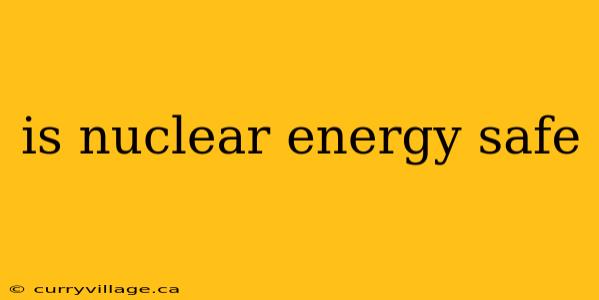 is nuclear energy safe
