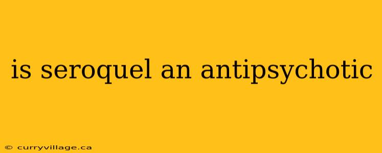is seroquel an antipsychotic
