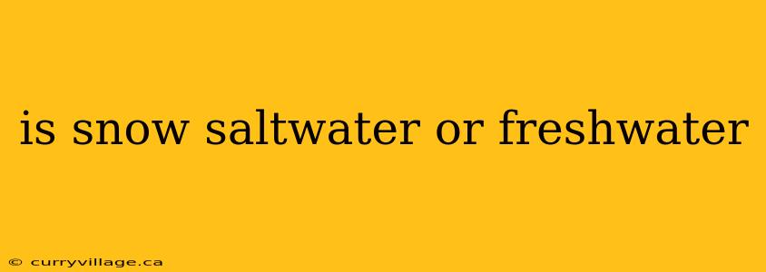 is snow saltwater or freshwater