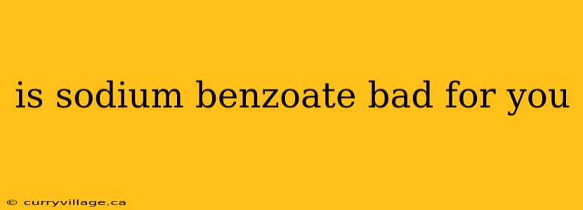 is sodium benzoate bad for you