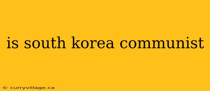 is south korea communist