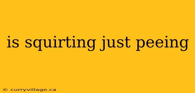 is squirting just peeing