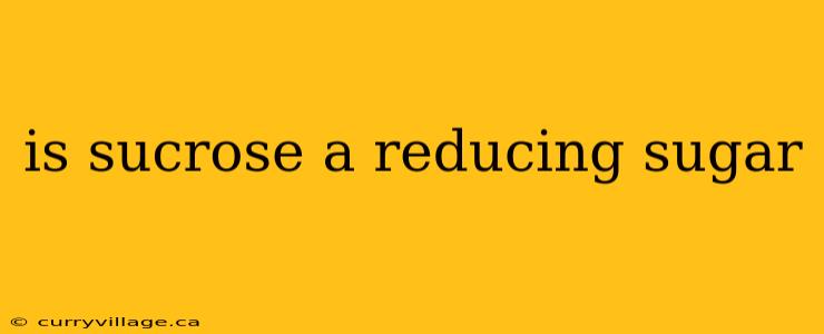 is sucrose a reducing sugar