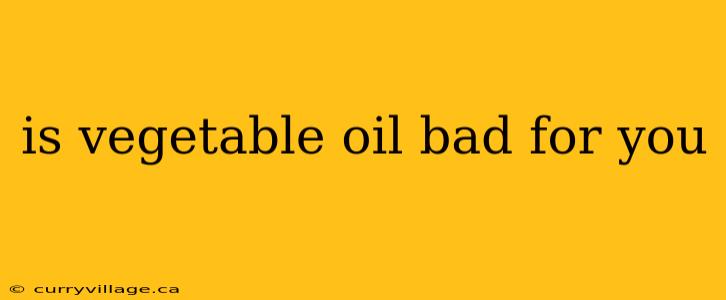is vegetable oil bad for you