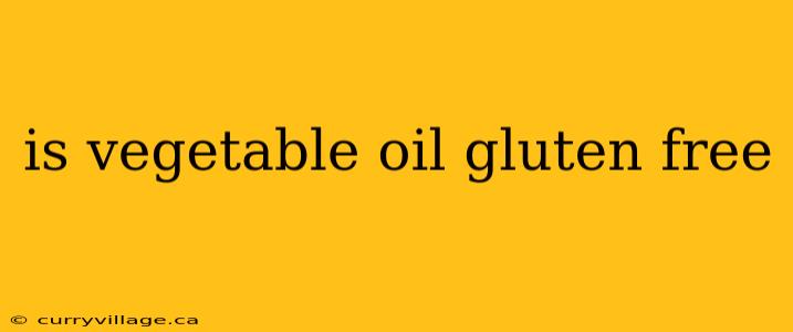 is vegetable oil gluten free