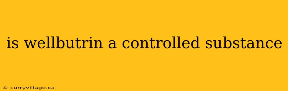 is wellbutrin a controlled substance