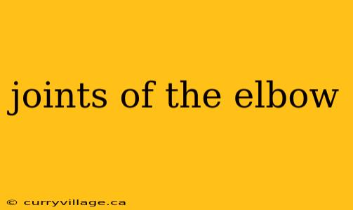 joints of the elbow