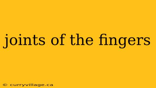 joints of the fingers
