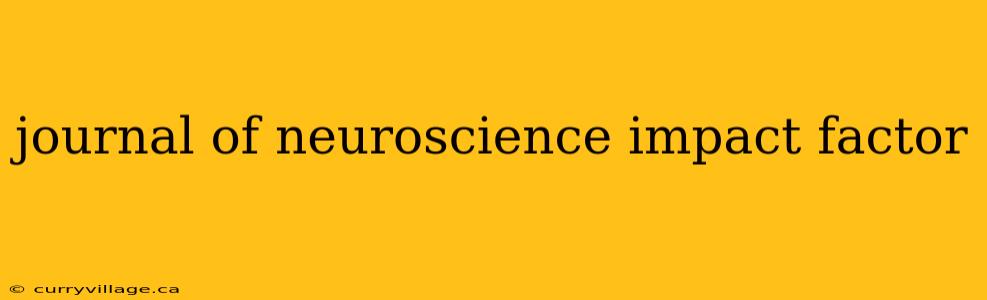 journal of neuroscience impact factor