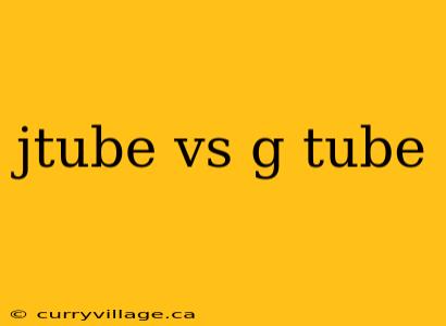 jtube vs g tube