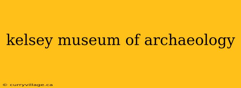 kelsey museum of archaeology