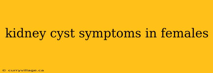 kidney cyst symptoms in females