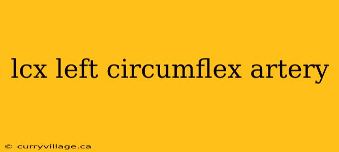 lcx left circumflex artery