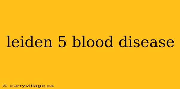leiden 5 blood disease