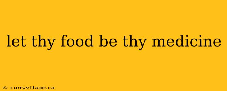 let thy food be thy medicine