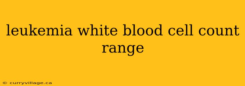 leukemia white blood cell count range