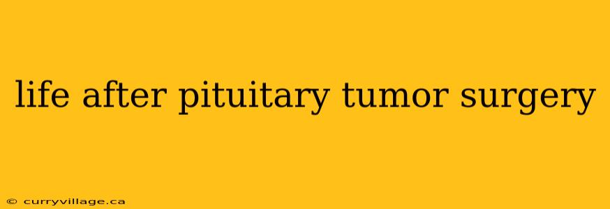 life after pituitary tumor surgery