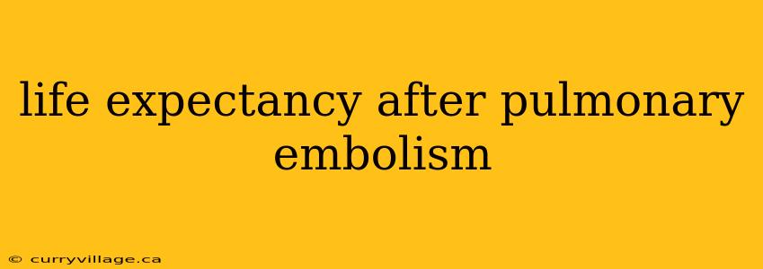 life expectancy after pulmonary embolism