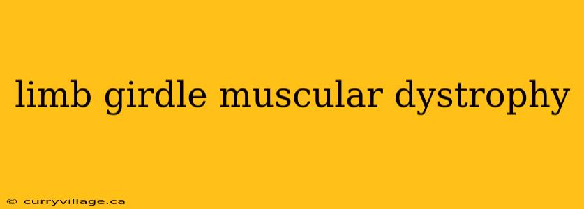 limb girdle muscular dystrophy