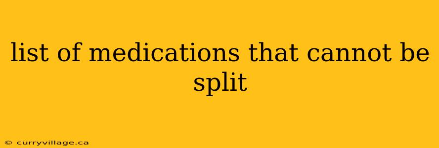 list of medications that cannot be split