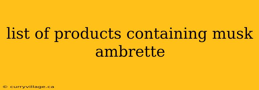 list of products containing musk ambrette