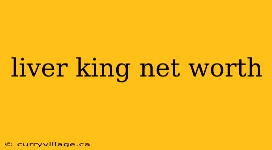 liver king net worth