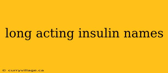 long acting insulin names