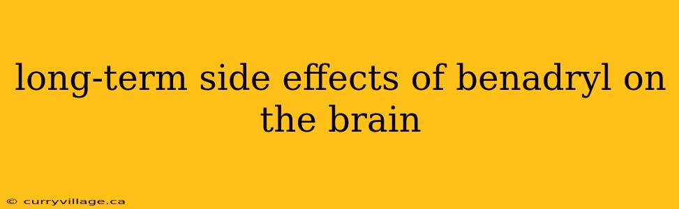 long-term side effects of benadryl on the brain