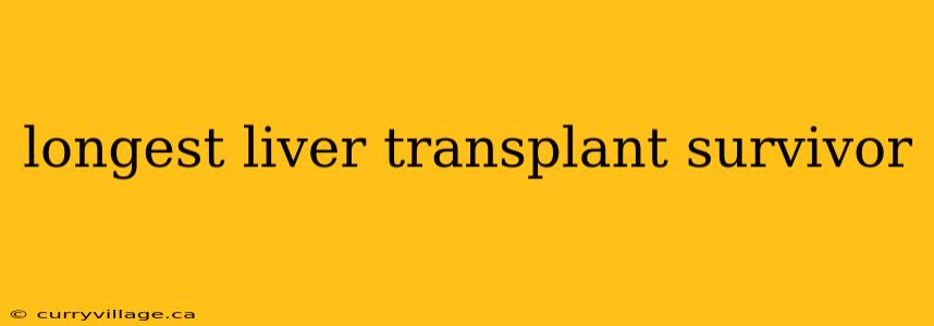 longest liver transplant survivor