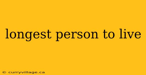 longest person to live