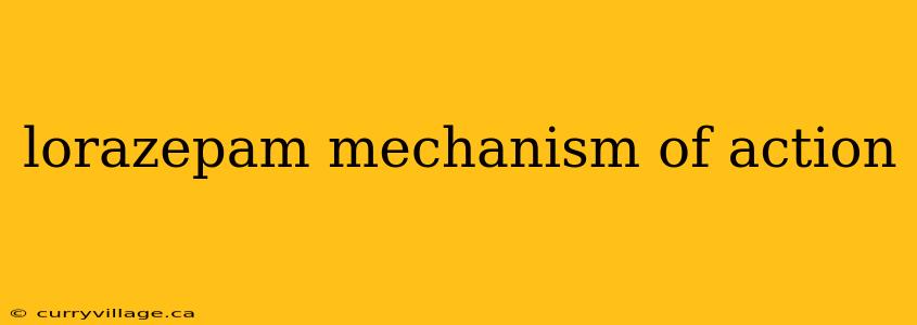 lorazepam mechanism of action