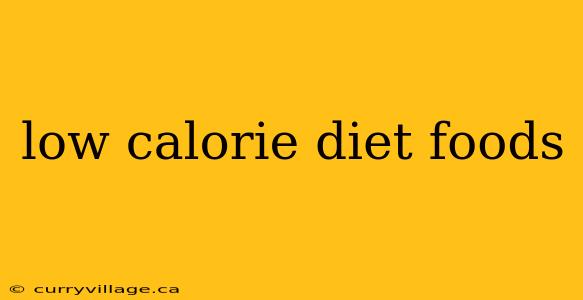 low calorie diet foods
