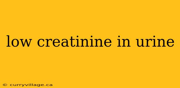 low creatinine in urine