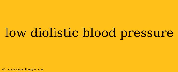 low diolistic blood pressure