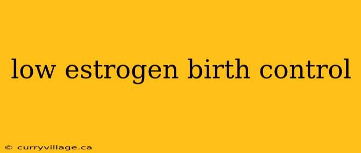 low estrogen birth control