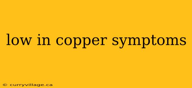 low in copper symptoms