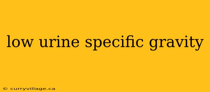 low urine specific gravity