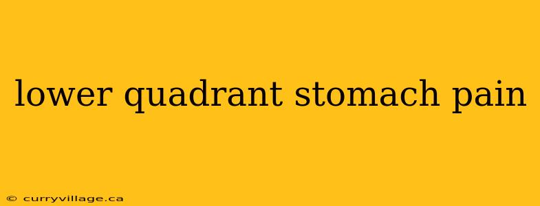 lower quadrant stomach pain