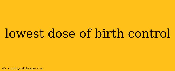 lowest dose of birth control